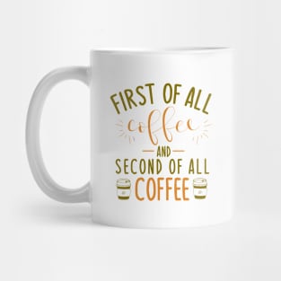First of all coffee, and second of all COFFEE Mug